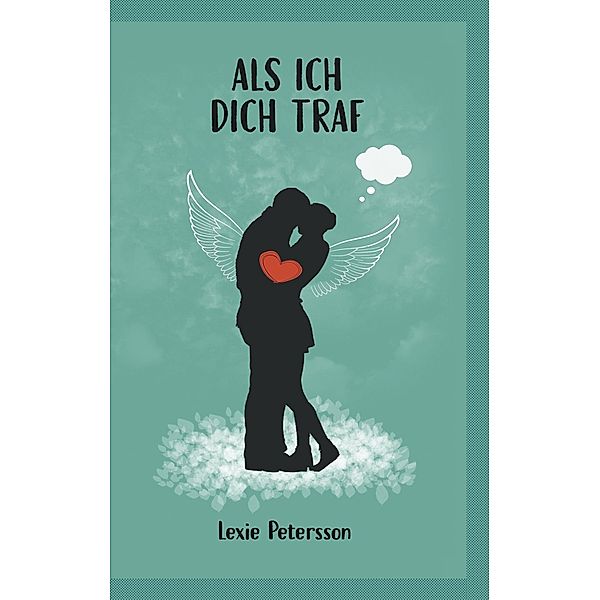 Als ich dich traf, Lexie Petersson