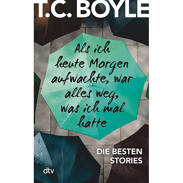 Als ich heute Morgen aufwachte, war alles weg, was ich mal hatte, T. C. Boyle