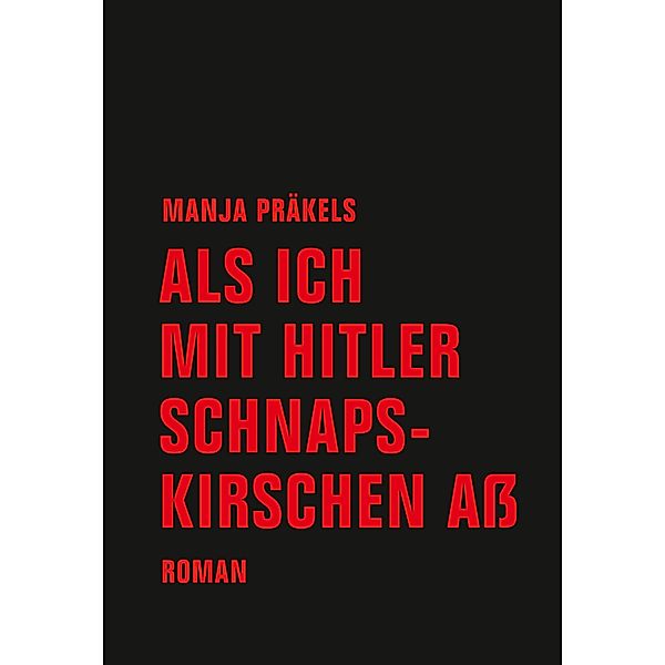 Als ich mit Hitler Schnapskirschen aß, Manja Präkels