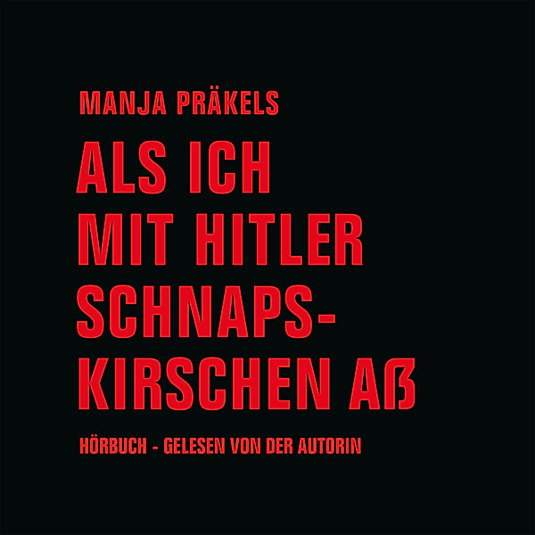 Als ich mit Hitler Schnapskirschen aß, Manja Präkels