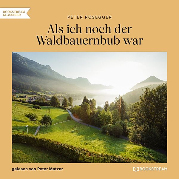 Als ich noch der Waldbauernbub war, Peter Rosegger