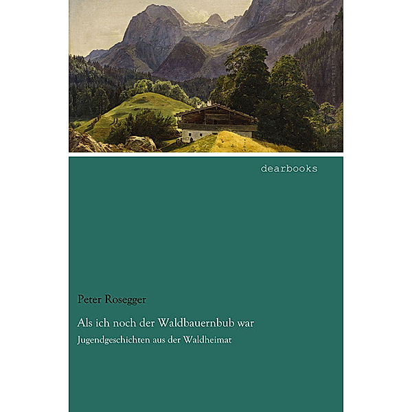 Als ich noch der Waldbauernbub war, Peter Rosegger