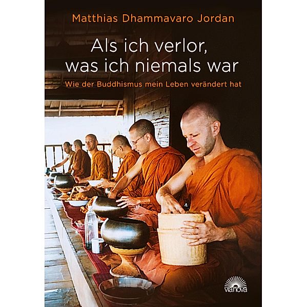 Als ich verlor, was ich niemals war, Matthias Dhammavaro Jordan