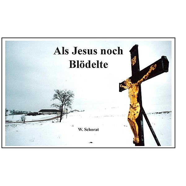 Als Jesus noch blödelte, Wolfgang Schorat