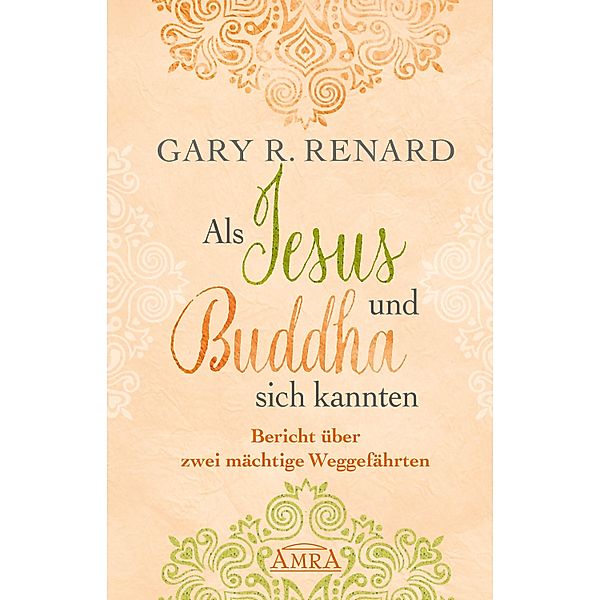 Als Jesus und Buddha sich kannten, Gary R. Renard