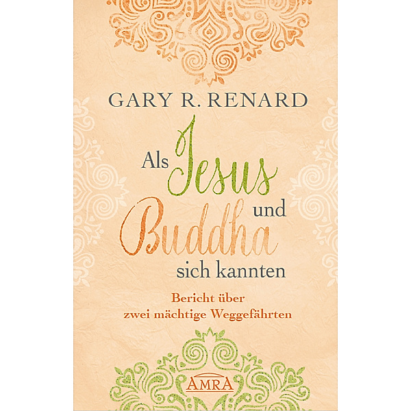 Als Jesus und Buddha sich kannten, Gary R. Renard