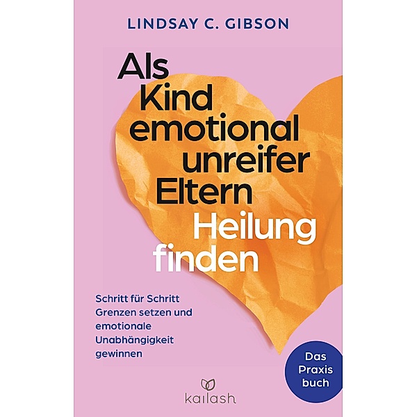 Als Kind emotional unreifer Eltern Heilung finden, Lindsay C. Gibson