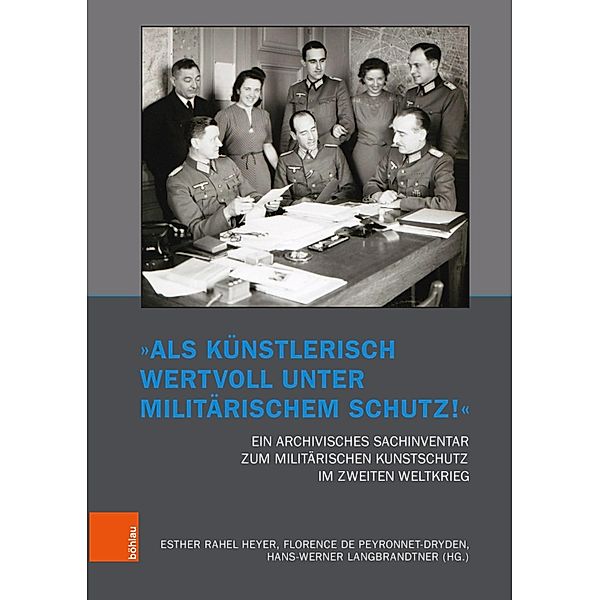 Als künstlerisch wertvoll unter militärischem Schutz! Ein archivisches Sachinventar zum militärischen Kunstschutz im Zweiten Weltkrieg / Kunst und Kunstgeschichte im Nationalsozialismus: Brüche und Kontinuitäten