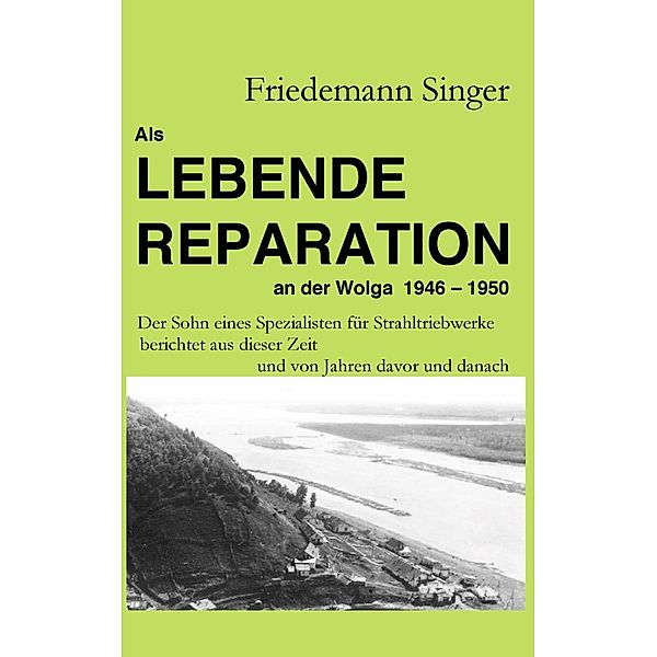 Als Lebende Reparation an der Wolga 1946 - 1950, Friedemann Singer