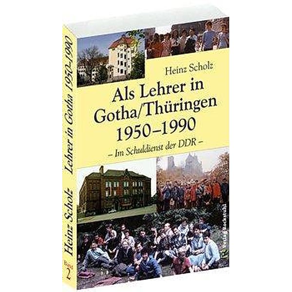 Als Lehrer in Gotha/Thüringen 1950 - 1990, Heinz Scholz