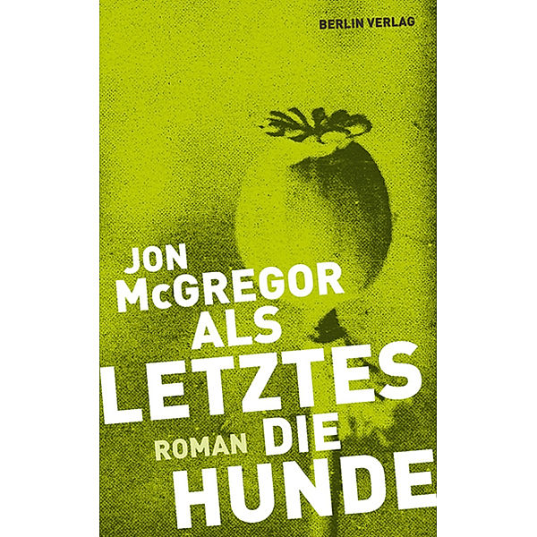 Als Letztes die Hunde, Jon McGregor