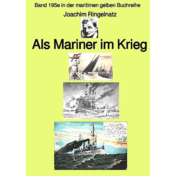 Als Mariner im Krieg  - Band 195e in der maritimen gelben Buchreihe - Farbe - bei Jürgen Ruszkowski, Joachim Ringelnatz