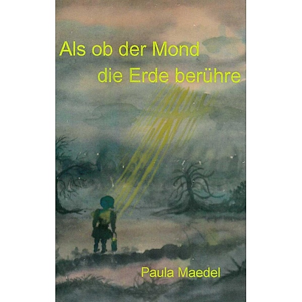 Als ob der Mond die Erde berühre, Paula Maedel