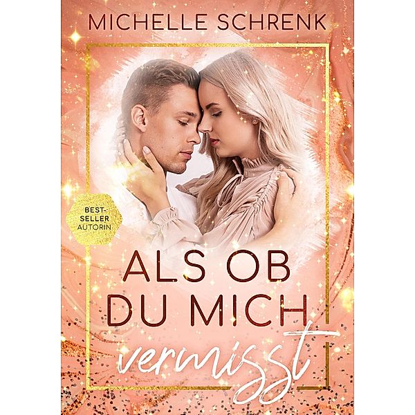 Als ob du mich vermisst / Als ob Reihe Bd.3, Michelle Schrenk