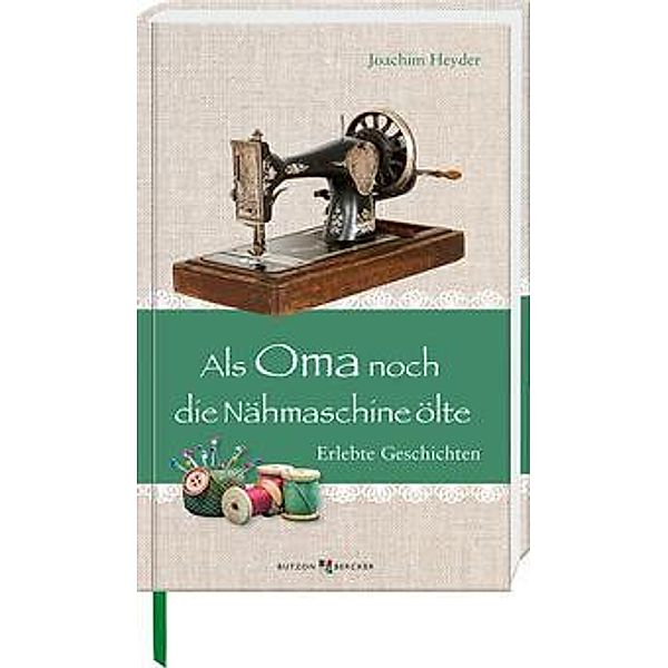 Als Oma noch die Nähmaschine ölte Buch versandkostenfrei bei Weltbild.de
