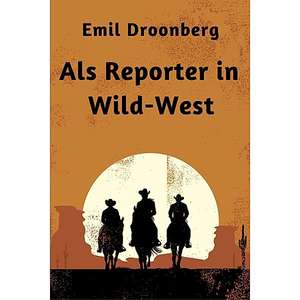 Als Reporter in Wild-West, Emil Droonberg