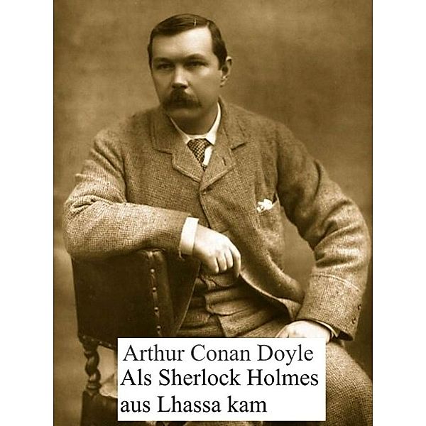 Als Sherlock Holmes aus Lhassa kam, Arthur Conan Doyle