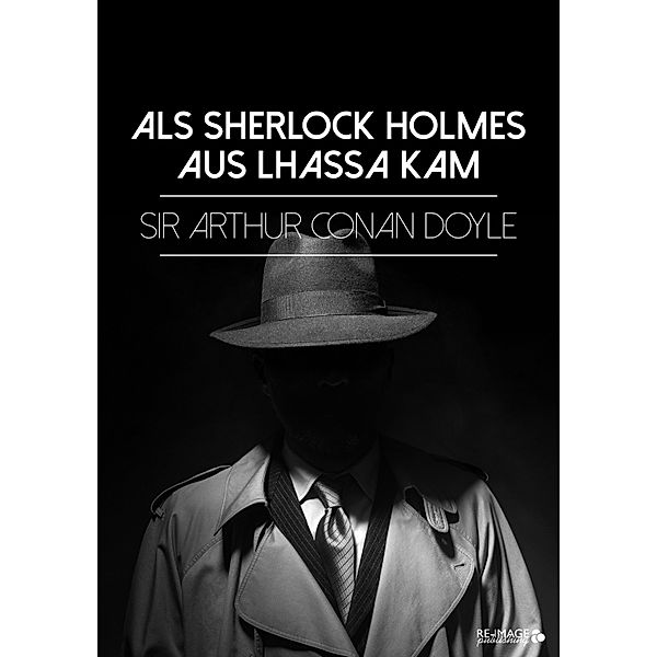 Als Sherlock Holmes aus Lhassa kam, Arthur Conan Doyle