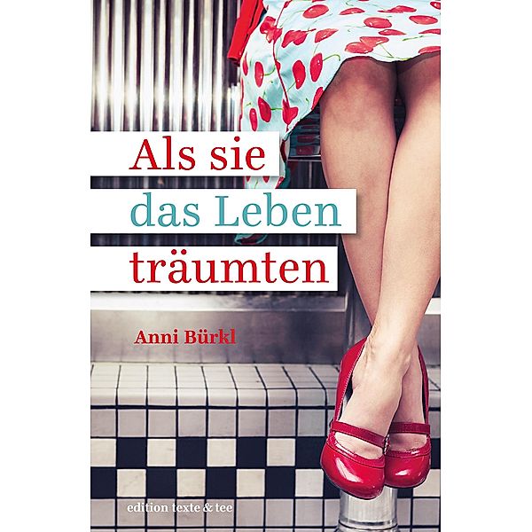 Als sie das Leben träumten / Haus der Freundinnen Bd.2, Anni Bürkl, Katharina Schöndorfer