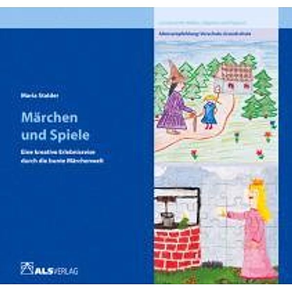 ALS-Studio-Reihe / Märchen und Spiele - eine kreative Erlebnisreise durch die bunte Märchenwelt, Maria Stalder