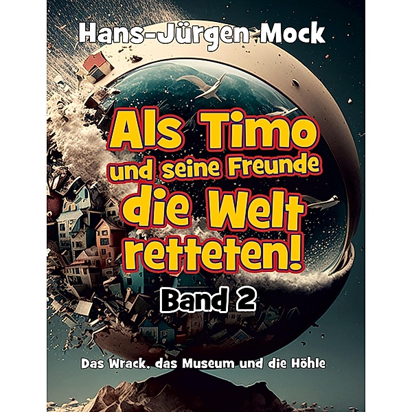 Als Timo und seine Freunde die Welt retteten / Als Timo und seine Freunde die Welt retteten Bd.2, Hans-Jürgen Mock