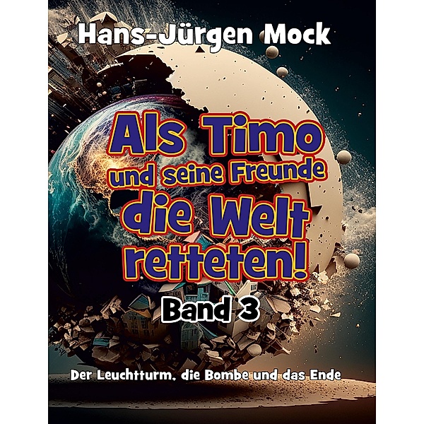 Als Timo und seine Freunde die Welt retteten Band 3 / Als Timo und seine Freunde die Welt retteten Bd.3, Hans-Jürgen Mock
