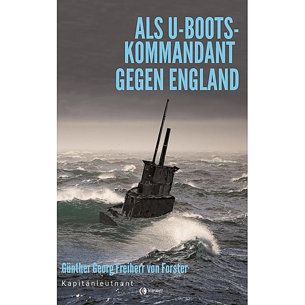 Als U-Boots-Kapitän gegen England, Günther Georg Freiherr von Forstner