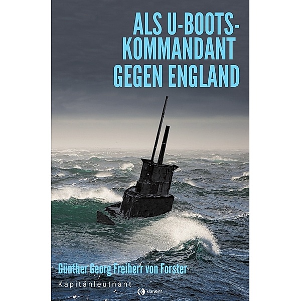 Als U-Boots-Kommandant gegen England, Günther Georg von Forstner