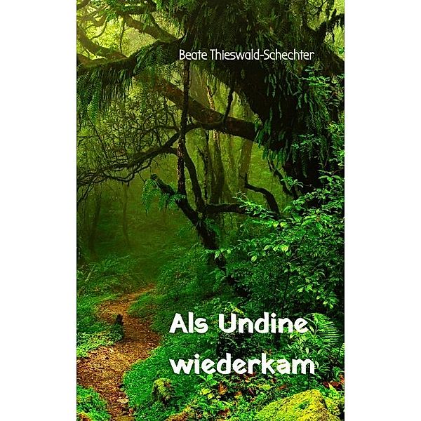 Als Undine wiederkam, Beate Thieswald-Schechter