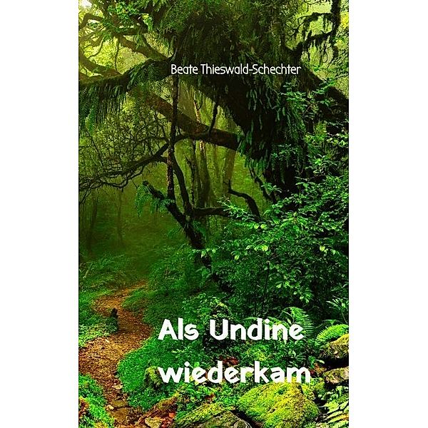 Als Undine wiederkam, Beate Thieswald-Schechter