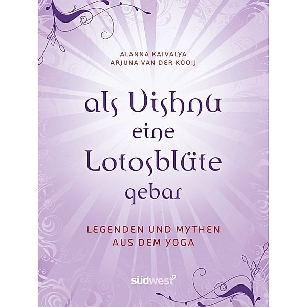 Als Vishnu eine Lotosblüte gebar – Legenden und Mythen aus dem Yoga, Alanna Kaivalya, Arjuna van der Kooij