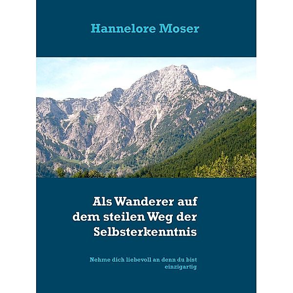 Als Wanderer auf dem steilen Weg der Selbsterkenntnis, Hannelore Moser