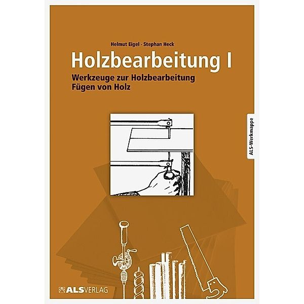 ALS-Werk- und Arbeitsmappen / Holzbearbeitung.Tl.1, Helmut Eigel, Stephan Heck