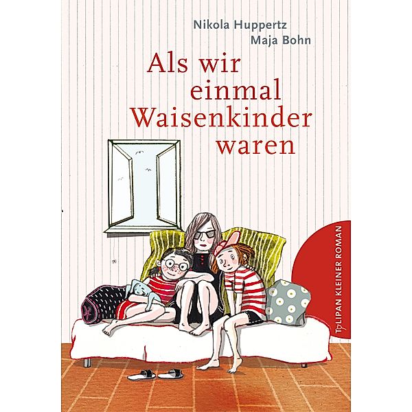 Als wir einmal Waisenkinder waren / Tulipan Kleiner Roman, Nikola Huppertz