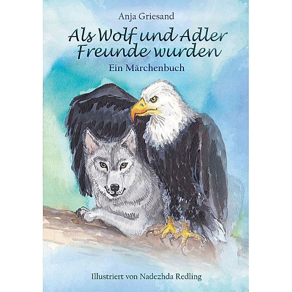 Als Wolf und Adler Freunde wurden, Anja Griesand