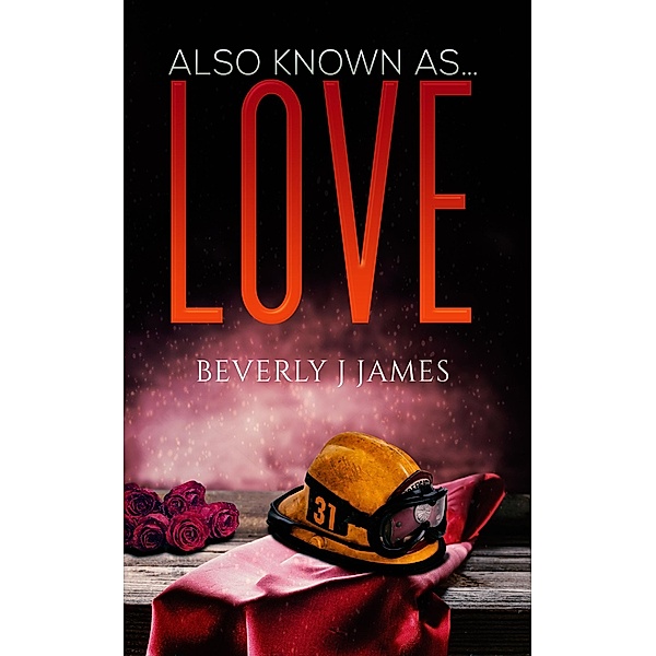Also Known as...Love / Austin Macauley Publishers Ltd, Beverly J James