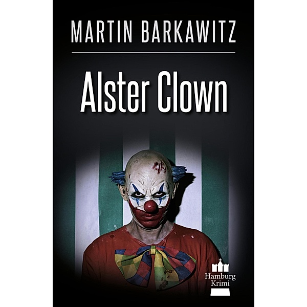 Alster Clown / Soko Hamburg - Ein Fall für Heike Stein Bd.21, Martin Barkawitz