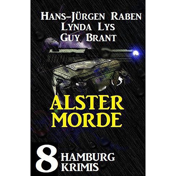 Alstermorde: 8  Hamburg Krimis, Hans-Jürgen Raben, Lynda Lys, Guy Brant