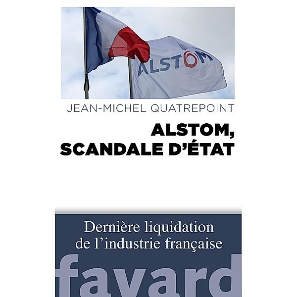 Alstom, scandale d'État / Documents, Jean-Michel Quatrepoint