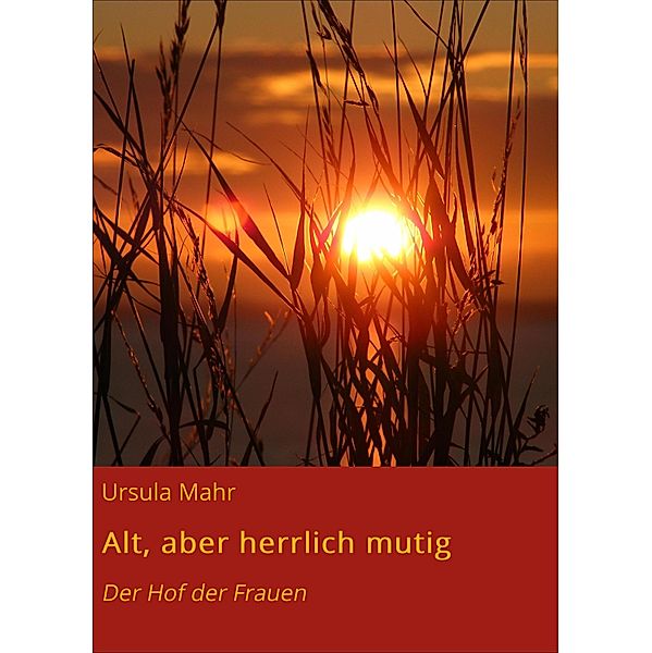 Alt, aber herrlich mutig, Ursula Mahr