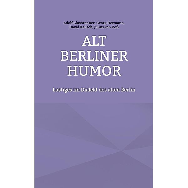 Alt Berliner Humor, Adolf Glasbrenner, Georg Hermann, David Kalisch, Julius von Voß