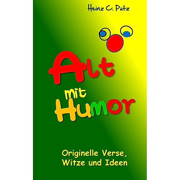 Alt mit Humor, Heinz C. Pütz
