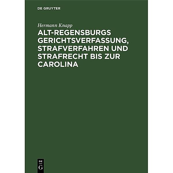 Alt-Regensburgs Gerichtsverfassung, Strafverfahren und Strafrecht bis zur Carolina, Hermann Knapp