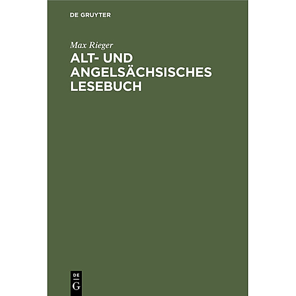 Alt- und angelsächsisches Lesebuch, Max Rieger