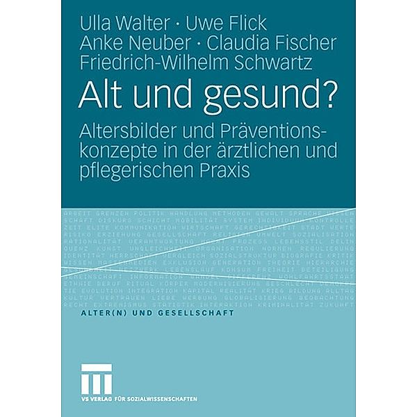 Alt und gesund? / Alter(n) und Gesellschaft, Ulla Walter, Uwe Flick, Anke Neuber, Claudia Fischer, Friedrich-Wilhelm Schwartz