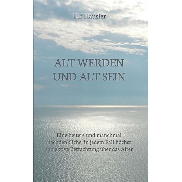 Alt werden und alt sein, Ulf Häusler