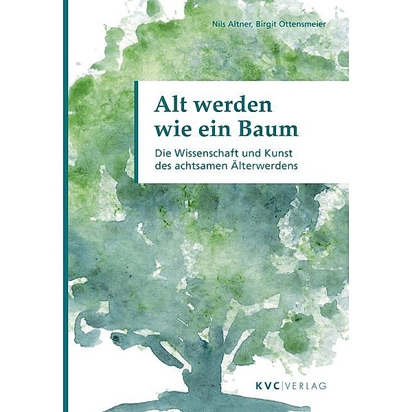 Alt werden wie ein Baum, Nils Altner, Birgit Ottensmeier
