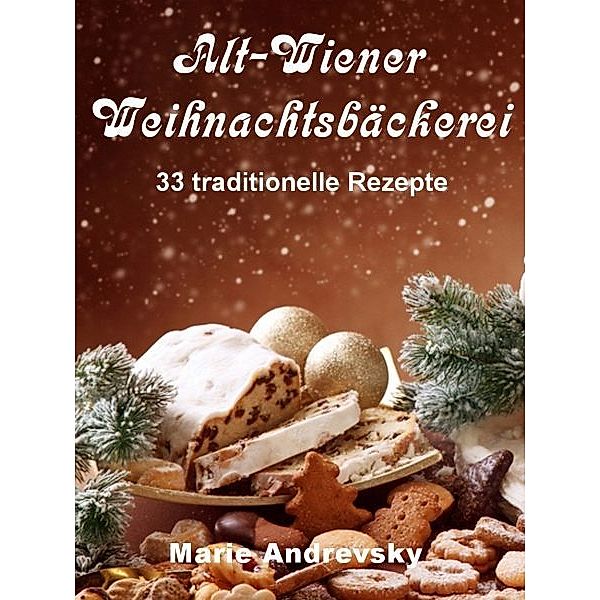 Alt-Wiener Weihnachtsbäckerei. 33 traditionelle Rezepte, Marie Andrevsky