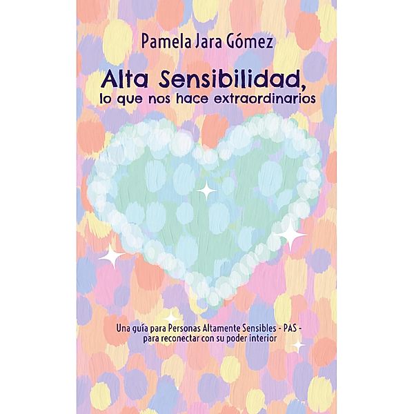 Alta Sensibilidad, lo que nos hace extraordinarios, Pamela Jara Gómez
