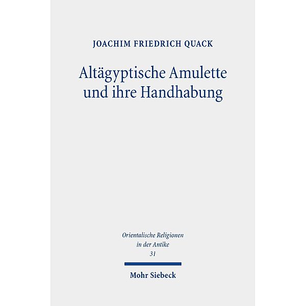 Altägyptische Amulette und ihre Handhabung, Joachim Friedrich Quack